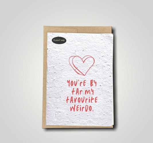 Plantable Greetings - You Are By Far My Favourite Weirdo Plantable  Card