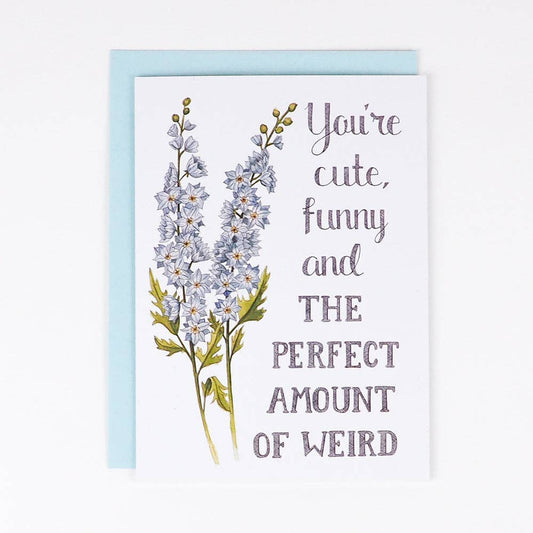 Naughty Florals - You're Cute, Funny and the Perfect Amount of Weird Card