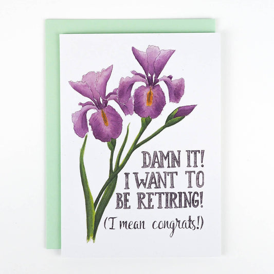 Naughty Florals - Damn it! I Want to Be Retiring! Card