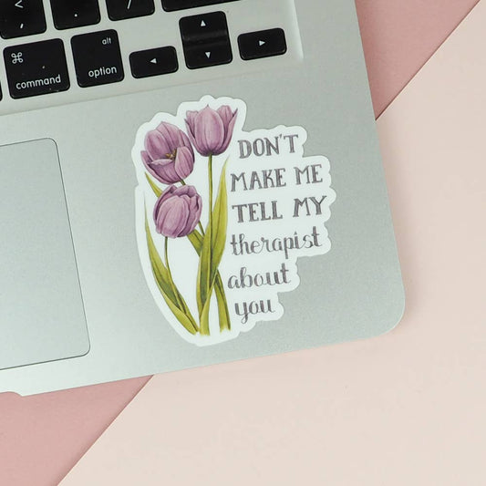 Naughty Florals - Don't Make me Tell My Therapist - Sticker