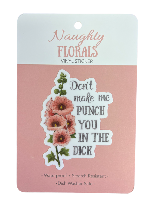 Naughty Florals - Don't Make Me Punch You in Dick - Sticker